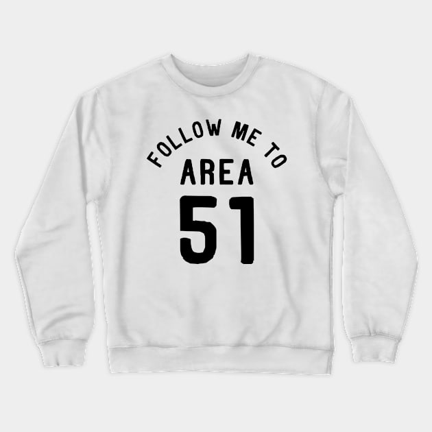 Follow me to Area 51 Crewneck Sweatshirt by Bobtees